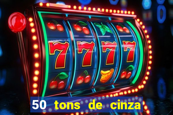 50 tons de cinza online dublado